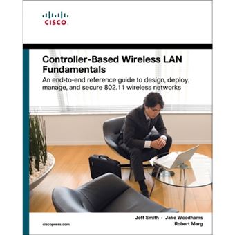 Controller-Based Wireless LAN Fundamentals - An End-to-End Reference Guide to Design, Deploy, Manage, and Secure 802.11 Wireless Networks - Paperback - 2010 - 1