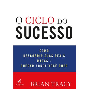 O Ciclo do Sucesso: Como Descobrir Suas Reais Metas e Chegar Aonde Você Quer - 1