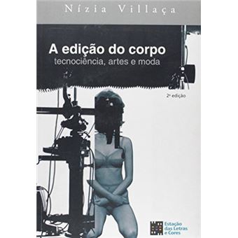 A Edição do Corpo. Tecnociência, Artes e Moda - 1