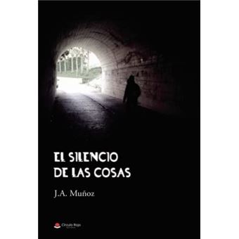 El silencio de las cosas | J. A. Muñoz Lima - 1