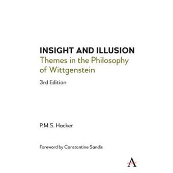 Insight And Illusion Themes In The Philosophy Of Wittgenstein, 3Rd Edition Anthem Studies In Wittgenstein - 1