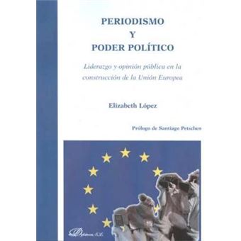 Periodismo y poder politico / Journalism and political power : Liderazgo Y Opinion Publica En La Construccion De La Union Europea / Leadership and Public Opinion in the Construction of the European Union - 1