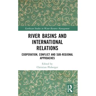 River Basins and International Relations Cooperation, Conflict and Sub-Regional Approaches - 1