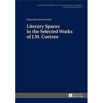 Literary Spaces In The Selected Works Of Jm Coetzee 2 Silesian Studies In Anglophone Cultures And Literatures - 1
