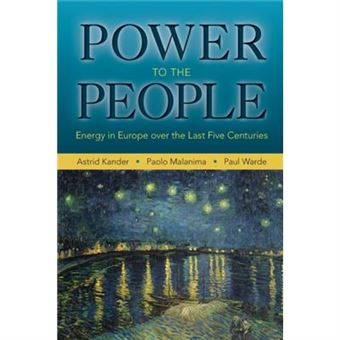 Power To The People: Energy In Europe Over The Last Five Centuries (The Princeton Economic History Of The Western World) (Paperback) - 1