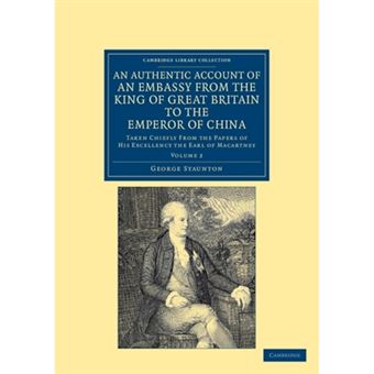 An Authentic Account of an Embassy from the King of Great Britain to the Emperor of China - Taken Chiefly from the Papers of His Excellency the Earl of Macartney - Paperback - 2012 - 1