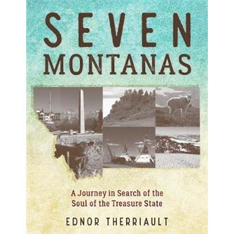 Seven Montanas A Journey In Search Of The Soul Of The Treasure State - 1