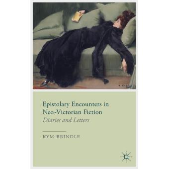 Epistolary Encounters in Neo-Victorian Fiction - Diaries and Letters - Hardback - 2014 - 1