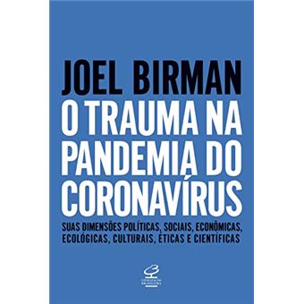 O Trauma Na Pandemia do Coronavírus: Suas Dimensões Políticas, Sociais, Econômicas, Ecológicas, Culturais, Éticas e Científicas - 1