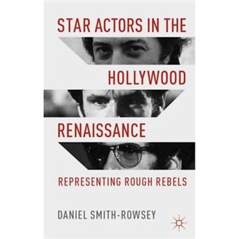 Star Actors in the Hollywood Renaissance - Representing Rough Rebels - Hardback - 2013 - 1