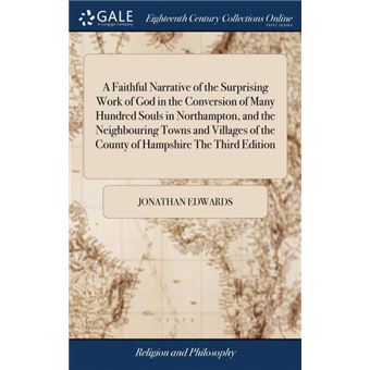 a Faithful Narrative Of The Surprising Work Of God In The Conversion Of Many Hundred Souls In Northampton, And The Neighbouring Towns And Villages Of The County Of Hampshire The Third Edition Hardcover - 1