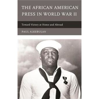 The African American Press in World War II : Toward Victory at Home and Abroad - 1