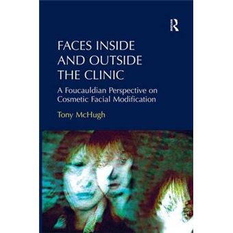 Faces Inside and Outside the Clinic - A Foucauldian Perspective on Cosmetic Facial Modification - Hardback - 2013 - 1