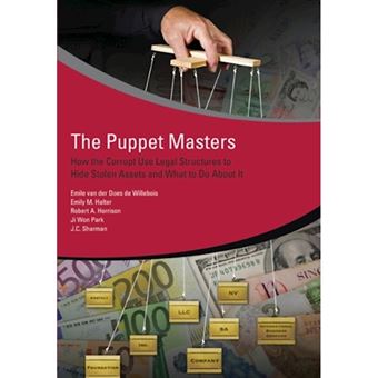 The Puppet Masters - How the Corrupt Use Legal Structures to Hide Stolen Assets and What to Do About it - Paperback - 2011 - 1
