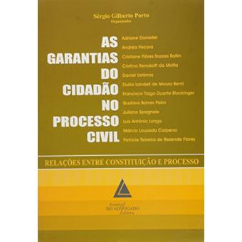 As Garantias do Cidadão no Processo Civil: Relações Entre Constituição e Processo - 1