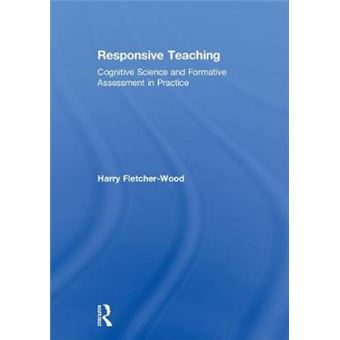 Responsive Teaching Cognitive Science And Formative Assessment In Practice - 1