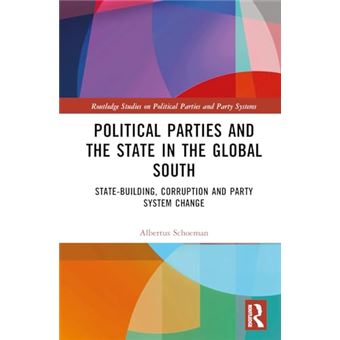 Political Parties and the State in the Global South: State-Building, Corruption and Party System Change (Routledge Studies on Political Parties and Party Systems) - 1
