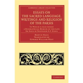 Essays on the Sacred Language, Writings and Religion of the Parsis - To Which is Also Added a Biographical Memoir of the Late Dr Haug by Professor E. P. Evans - Paperback - 2012 - 1