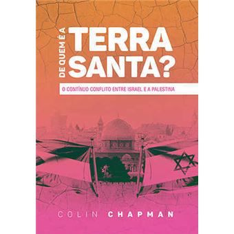 De Quem É a Terra Santa? O Contínuo Conflito Entre Israel e a Palestina - 1