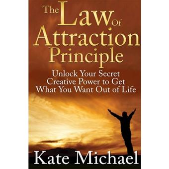 The Law of Attraction Principle: Unlock Your Secret Creative Power to Get What You Want Out of Life - Paperback - 2013 - 1