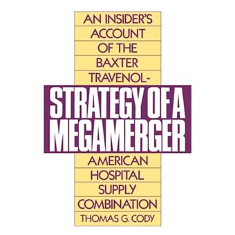 Strategy of a Megamerger - Insider's Account of the Baxter Travenol-American Hospital Supply Combination - Hardback - 1990 - 1