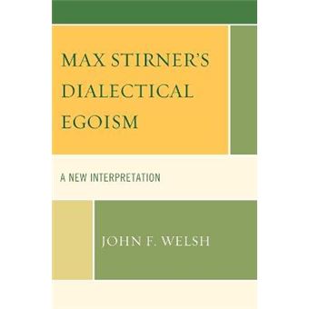 Max Stirner's Dialectical Egoism : A New Interpretation - 1