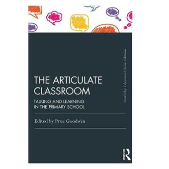 The Articulate Classroom Talking And Learning In The Primary School Routledge Education Classic Edition - 1