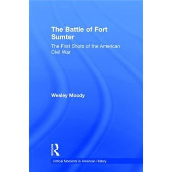 The Battle Of Fort Sumter The First Shots Of The American Civil War Critical Moments In American History - 1