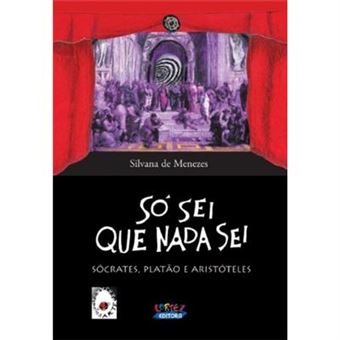 Só Sei Que Nada Sei. Sócrates, Platão E Aristóteles - 1