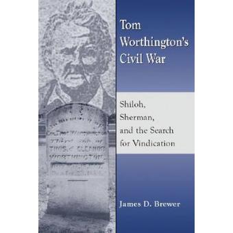Tom Worthington's Civil War - Shiloh, Sherman, and the Search for Vindication - Paperback - 2013 - 1