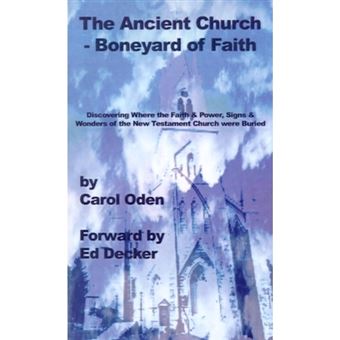 The Ancient Church - Boneyard of Faith - Discovering Where the Faith and Power, Signs and Wonders of the New Testament Church Were Buried. - Paperback / softback - 2001 - 1