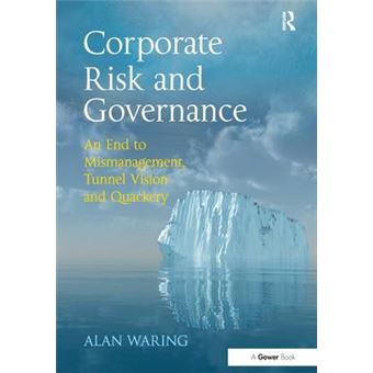 Corporate Risk And Governance An End To Mismanagement, Tunnel Vision And Quackery - 1