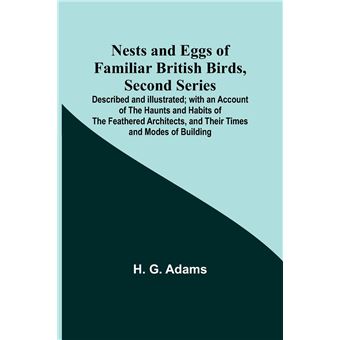 Nests And Eggs Of Familiar British Birds Second Series  Described And Illustrated With An Account Of The Haunts And Habits Of The Feathered Architects And - 1