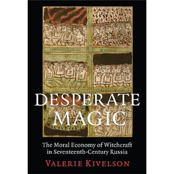 Desperate Magic : The Moral Economy of Witchcraft in Seventeenth-Century Russia - 1
