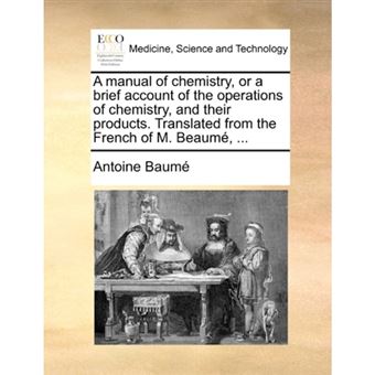 A Manual of Chemistry, or a Brief Account of the Operations of Chemistry, and Their Products. Translated from the French of M. Beaume, ... - Paperback / softback - 2010 - 1