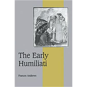 The Early Humiliati, Cambridge Studies In Medieval Life And Thought: Fourth Series - 1