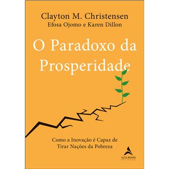 O Paradoxo da Prosperidade: Como a Inovação Pode Tirar as Nações da Pobreza - 1
