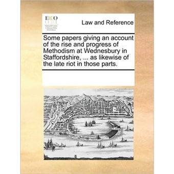 Some Papers Giving an Account of the Rise and Progress of Methodism at Wednesbury in Staffordshire, ... as Likewise of the Late Riot in Those Parts. - Paperback / softback - 2010 - 1