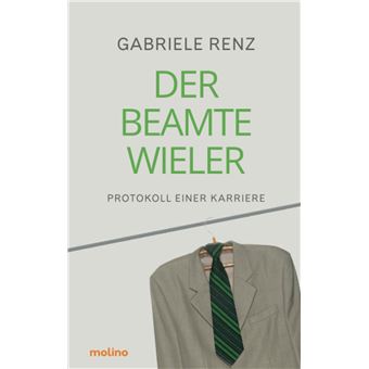 Der Beamte Wieler. Protokoll einer Karriere | Roman über die Verführung von Macht und Geld im politischen Apparat | Gabriele Renz - 1