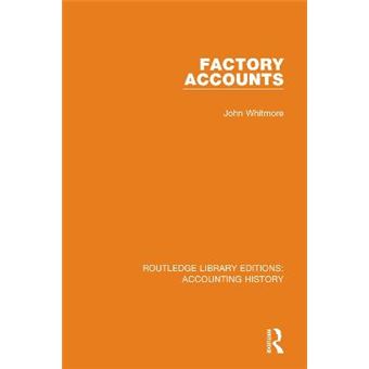 Factory Accounts 21 Routledge Library Editions Accounting History - 1