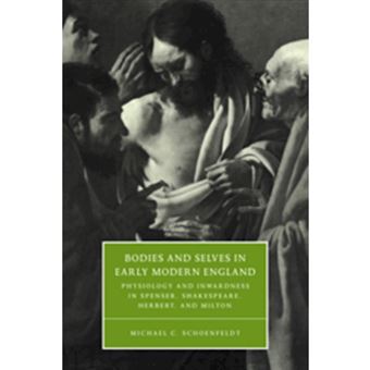 Bodies and Selves in Early Modern England - Physiology and Inwardness in Spenser, Shakespeare, Herbert, and Milton - Hardback - 2000 - 1