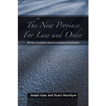 The New Province for Law and Order - 100 Years of Australian Industrial Conciliation and Arbitration - Hardback - 2004 - 1