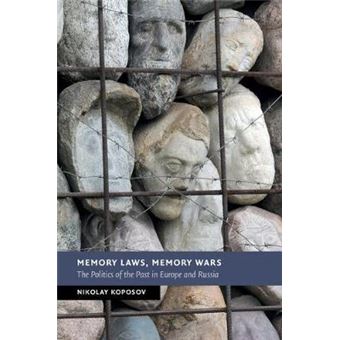 Memory Laws, Memory Wars The Politics Of The Past In Europe And Russia New Studies In European History - 1