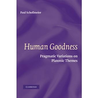 Human Goodness - Pragmatic Variations on Platonic Themes - Paperback - 2012 - 1