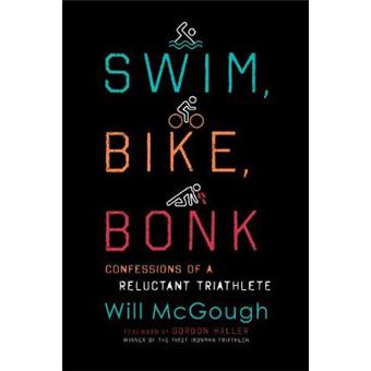 Swim, Bike, Bonk Confessions Of A Reluctant Triathlete - 1