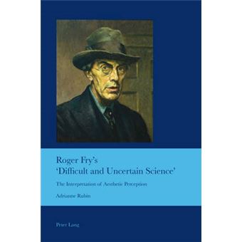 Roger Fry'S 'Difficult And Uncertain Science' The Interpretation Of Aesthetic Perception 28 Cultural Interactions Studies In The Relationship Between The Arts - 1