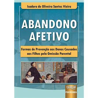Abandono Afetivo - Formas de Prevenção Aos Danos Causados Aos Filhos Pela Omissão Parental - Prefácio de Sávio Bittencourt - 1