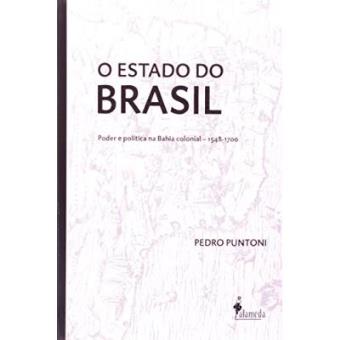 O Estado do Brasil: Poder e Política na Bahia Colonial - 1548-1700 - 1
