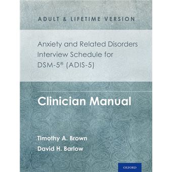 Anxiety and Related Disorders Interview Schedule for DSM-5 (ADIS-5) - Adult and Lifetime Version - Clinician Manual - Paperback - 2014 - 1