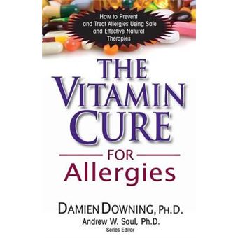 Vitamin Cure For Allergies  How To Prevent And Treat Allergies Using Nutrition And Vitamin Supplementation How To Prevent And Treat Allergies Using Safe And Effective Natural Therapies - 1